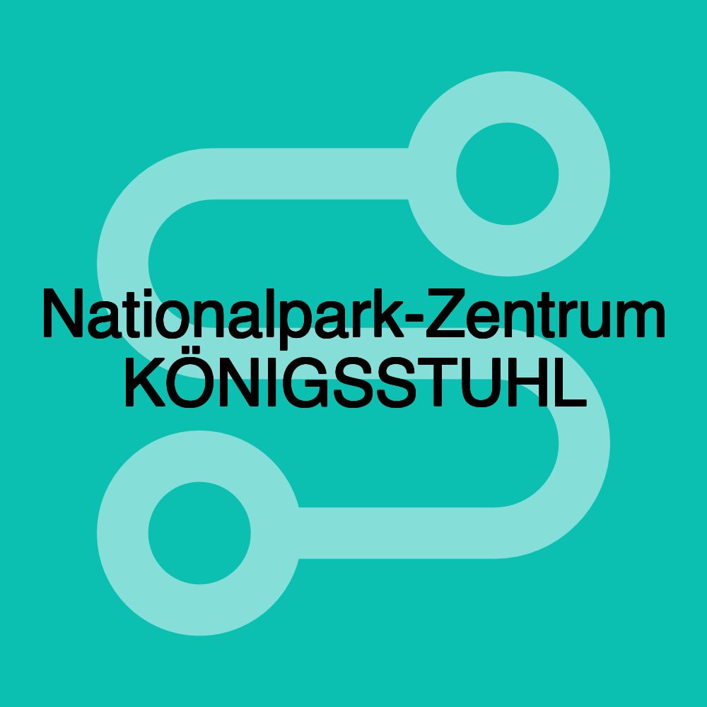 Nationalpark-Zentrum KÖNIGSSTUHL