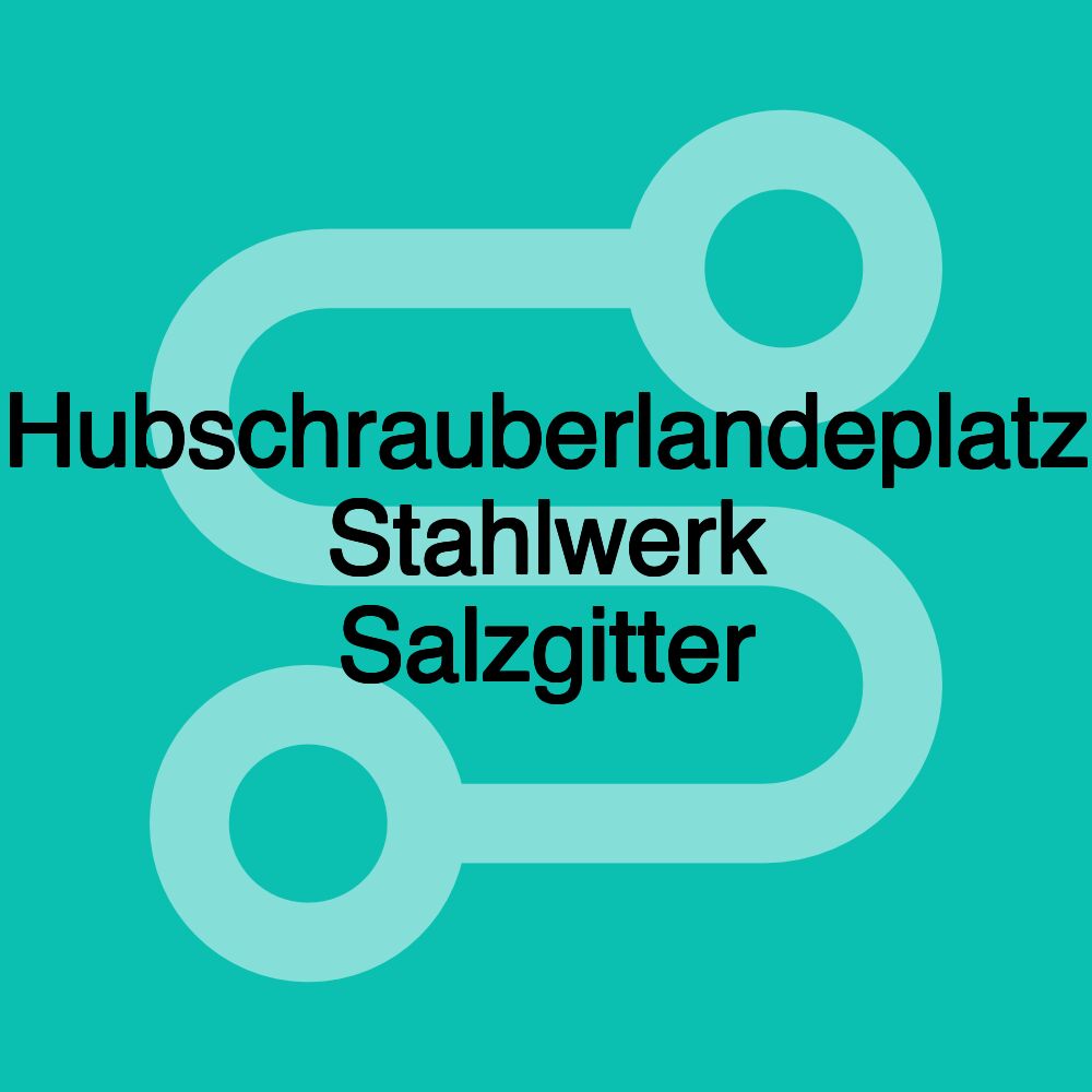 Hubschrauberlandeplatz Stahlwerk Salzgitter