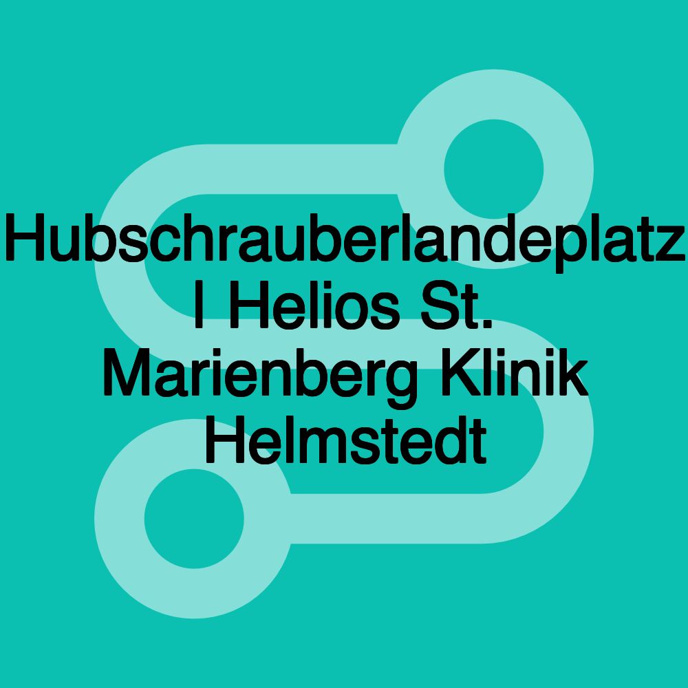 Hubschrauberlandeplatz | Helios St. Marienberg Klinik Helmstedt