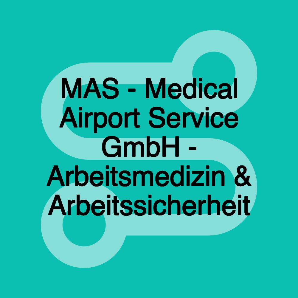 MAS - Medical Airport Service GmbH - Arbeitsmedizin & Arbeitssicherheit