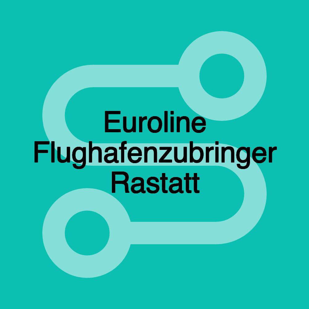 Euroline Flughafenzubringer Rastatt