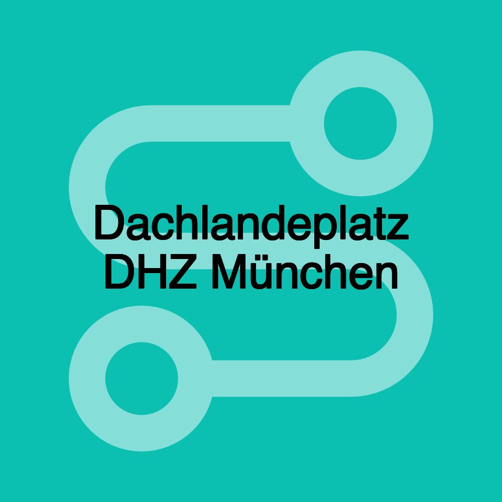 Dachlandeplatz DHZ München