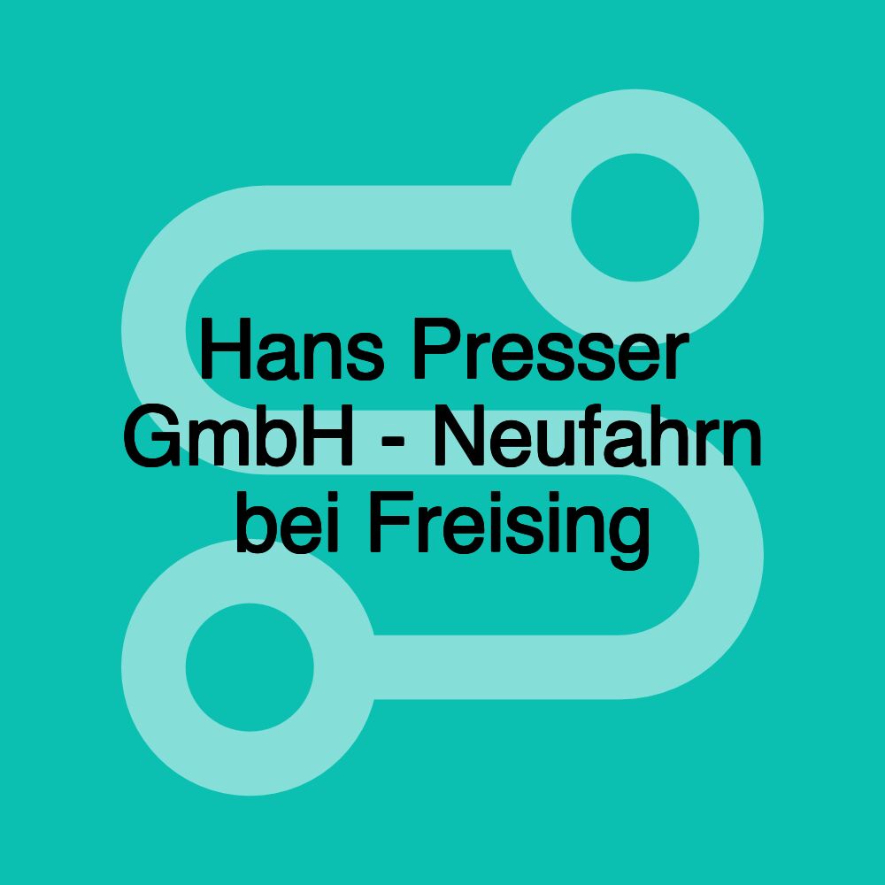 Hans Presser GmbH - Neufahrn bei Freising