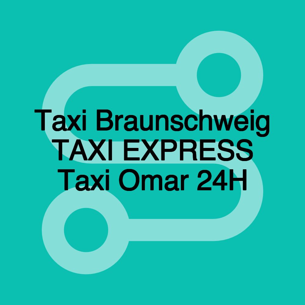 Taxi Braunschweig TAXI EXPRESS Taxi Omar 24H