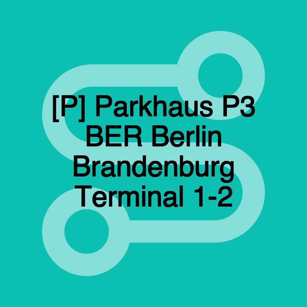 [P] Parkhaus P3 BER Berlin Brandenburg Terminal 1-2