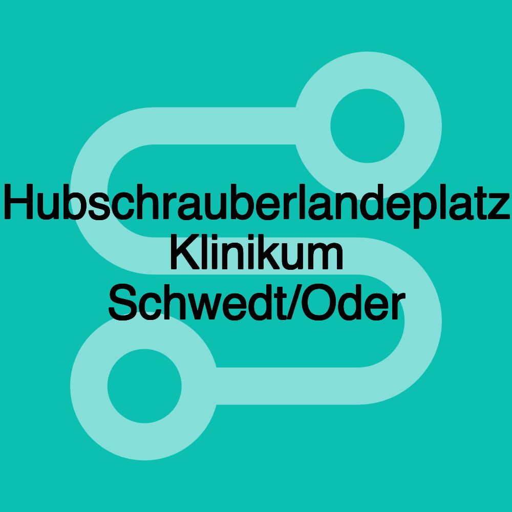 Hubschrauberlandeplatz Klinikum Schwedt/Oder