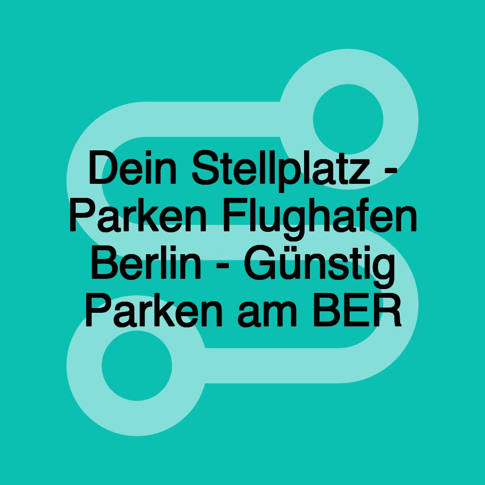 Dein Stellplatz - Parken Flughafen Berlin - Günstig Parken am BER