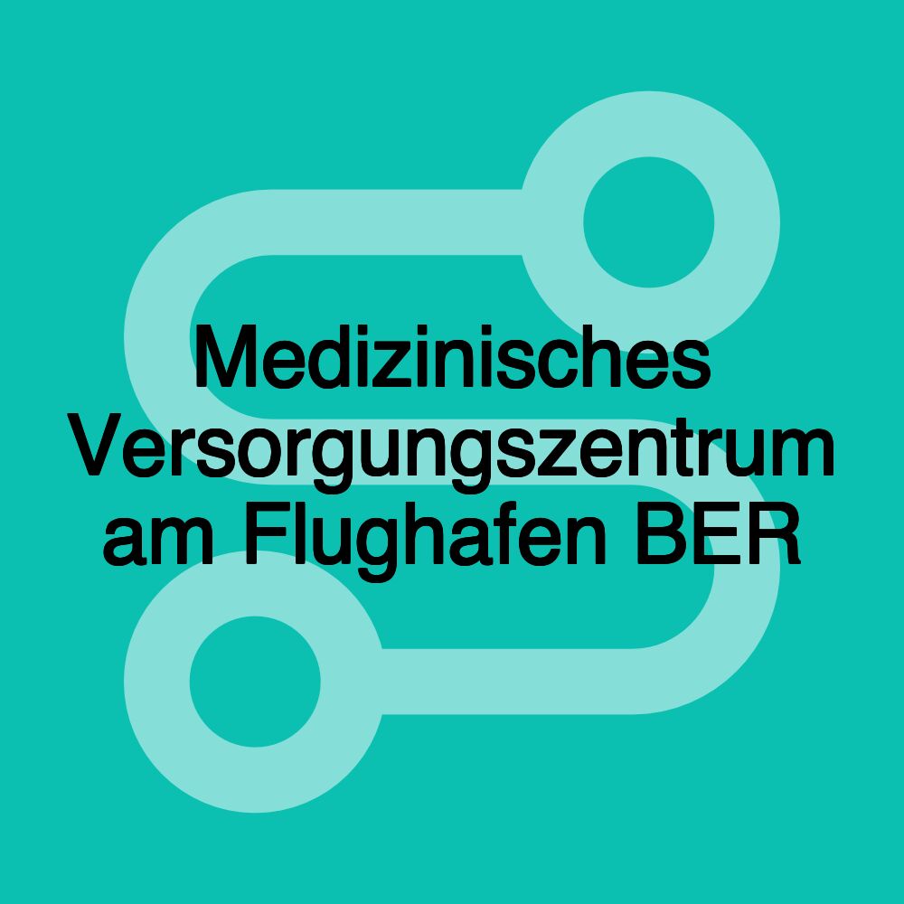 Medizinisches Versorgungszentrum am Flughafen BER