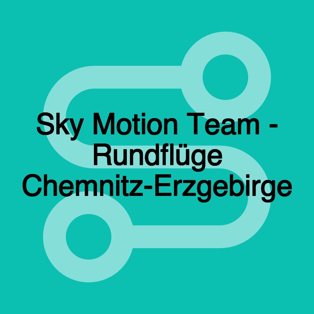 Sky Motion Team - Rundflüge Chemnitz-Erzgebirge