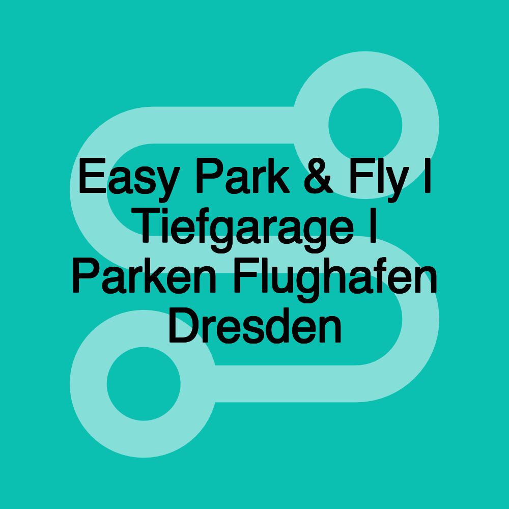 Easy Park & Fly l Tiefgarage l Parken Flughafen Dresden