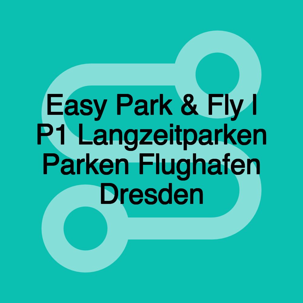 Easy Park & Fly l P1 Langzeitparken Parken Flughafen Dresden