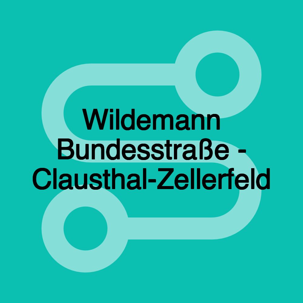 Wildemann Bundesstraße - Clausthal-Zellerfeld