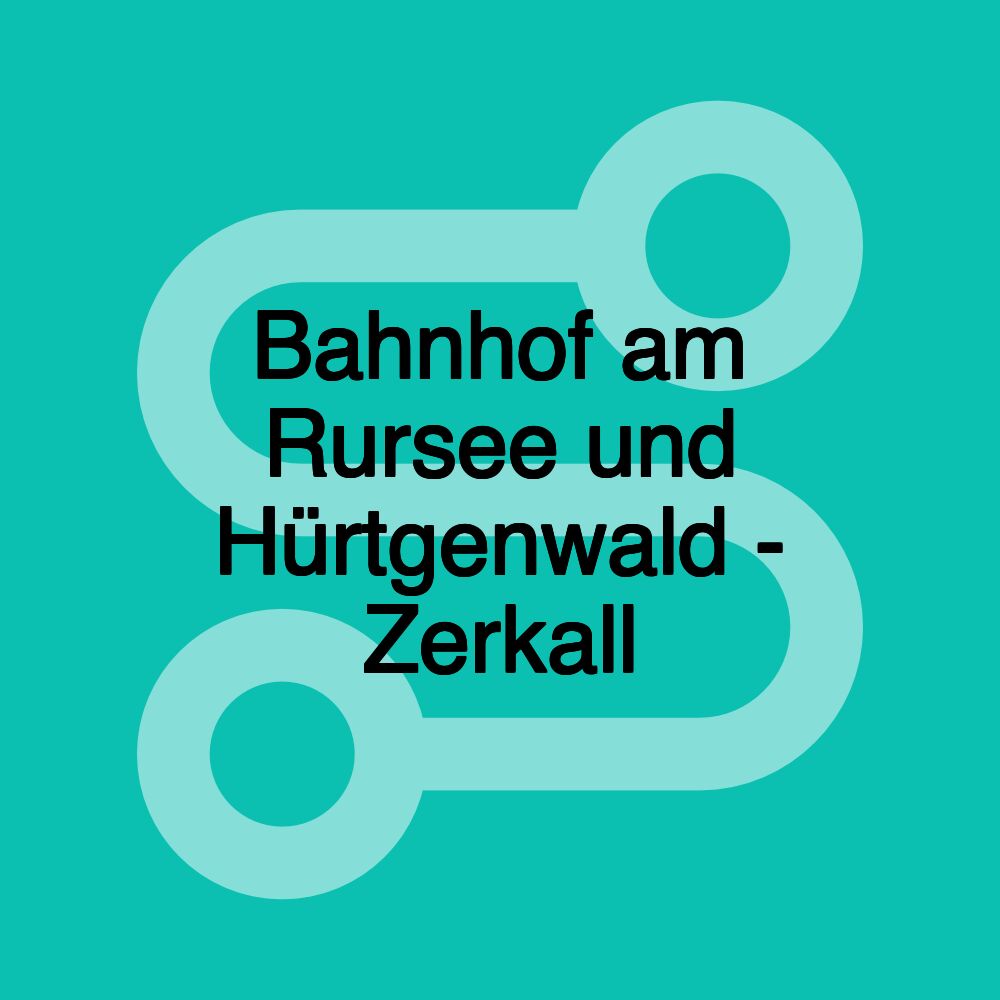 Bahnhof am Rursee und Hürtgenwald - Zerkall