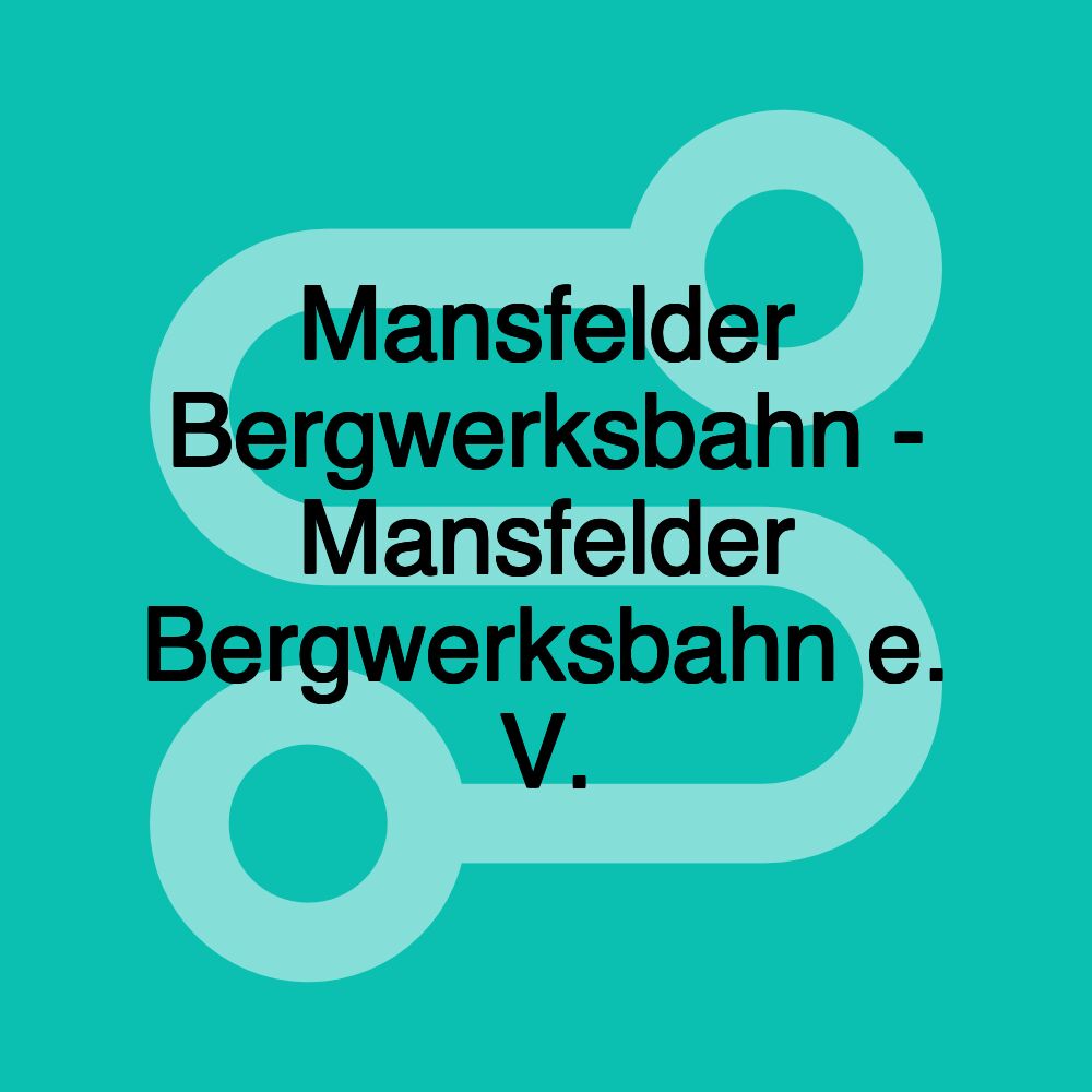 Mansfelder Bergwerksbahn - Mansfelder Bergwerksbahn e. V.