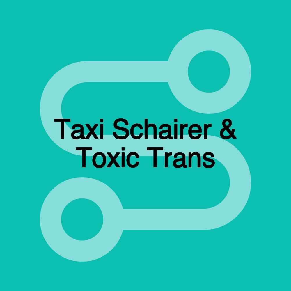 Taxi Schairer & Toxic Trans