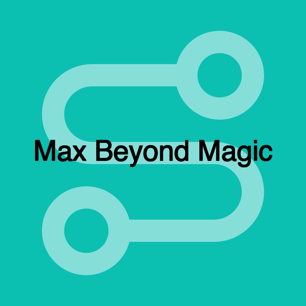 Max Beyond Magic