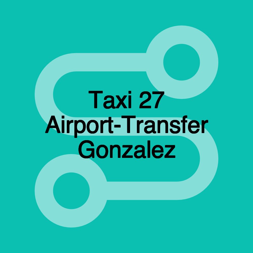 Taxi 27 Airport-Transfer Gonzalez