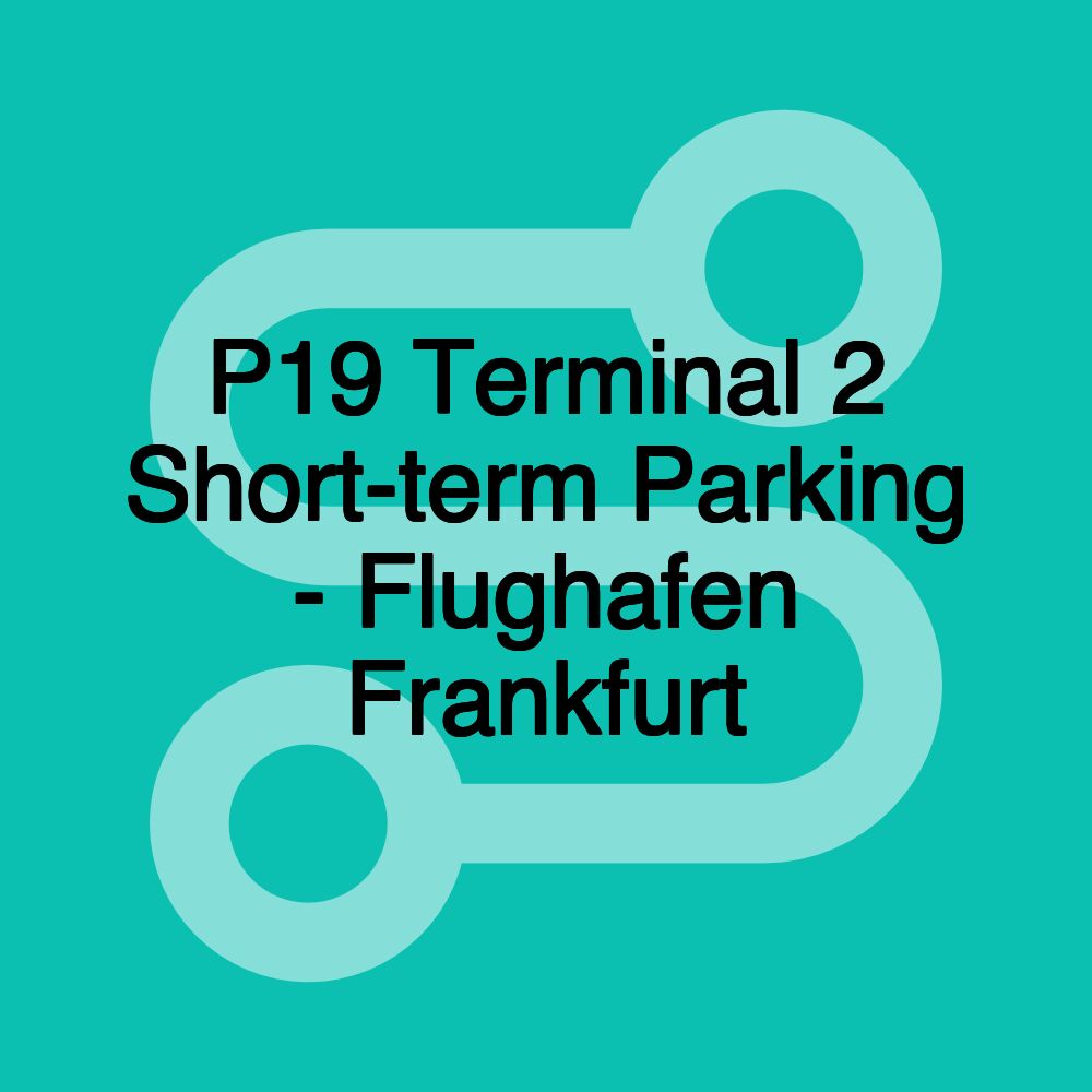 P19 Terminal 2 Short-term Parking - Flughafen Frankfurt