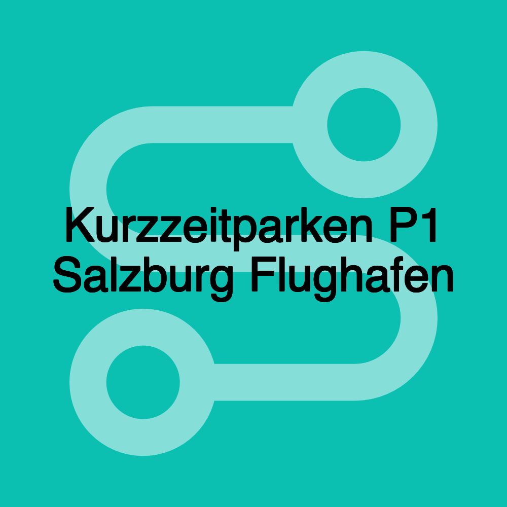 Kurzzeitparken P1 Salzburg Flughafen