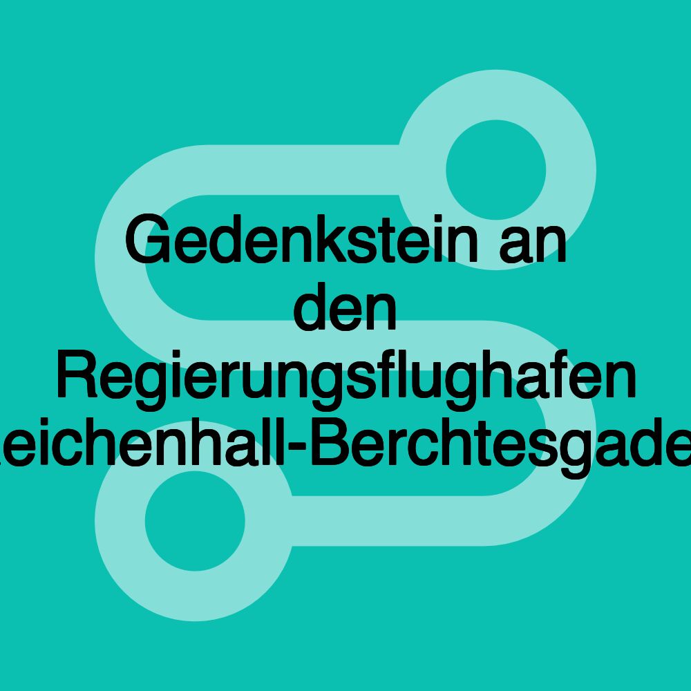 Gedenkstein an den Regierungsflughafen Reichenhall-Berchtesgaden