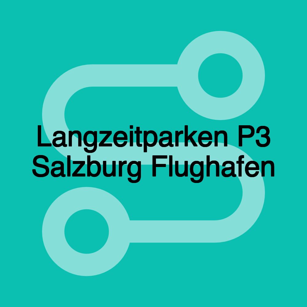 Langzeitparken P3 Salzburg Flughafen