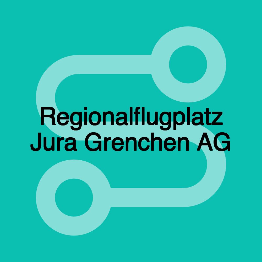 Regionalflugplatz Jura Grenchen AG