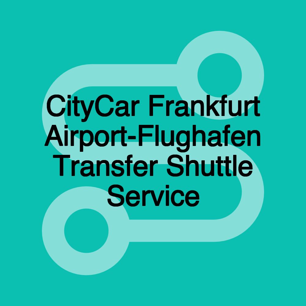 CityCar Frankfurt Airport-Flughafen Transfer Shuttle Service