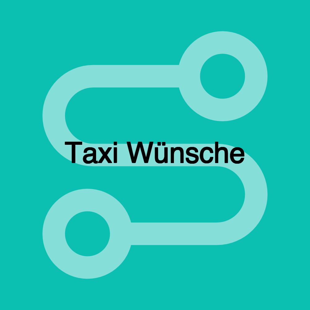 Taxi Wünsche