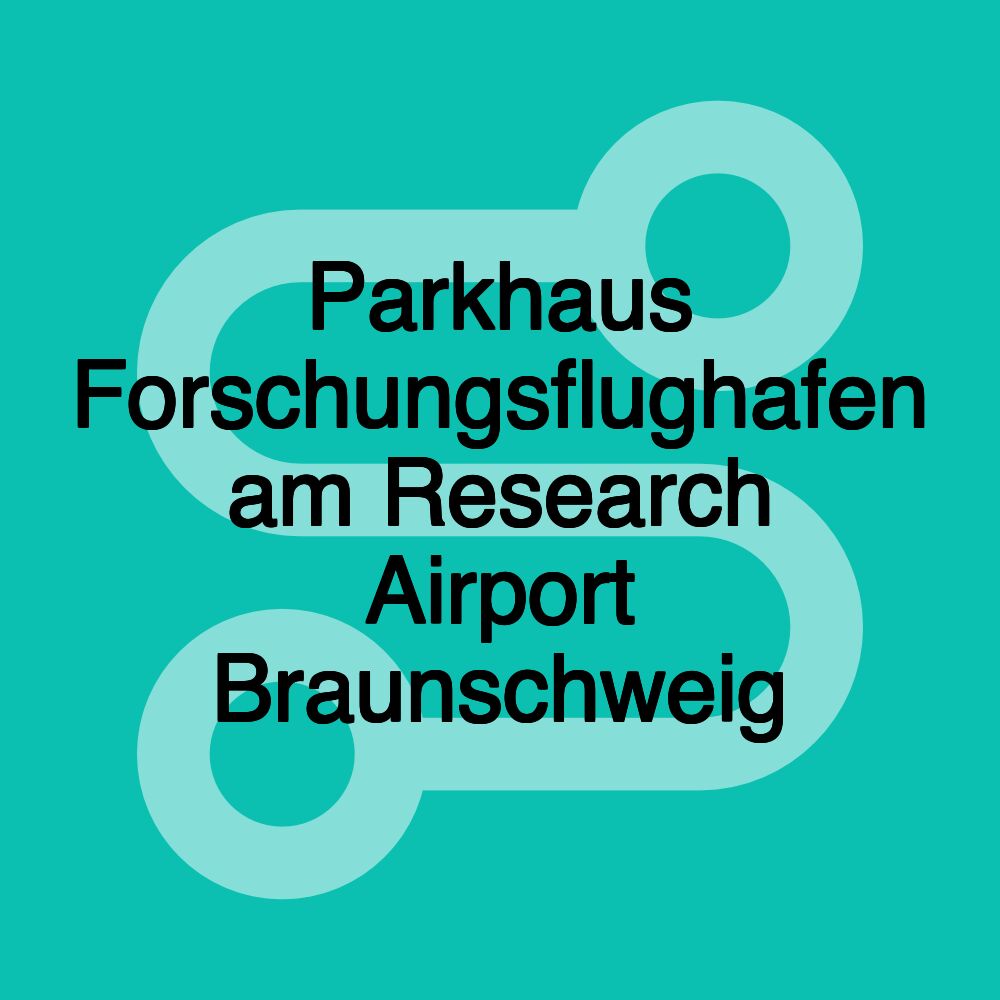 Parkhaus Forschungsflughafen am Research Airport Braunschweig