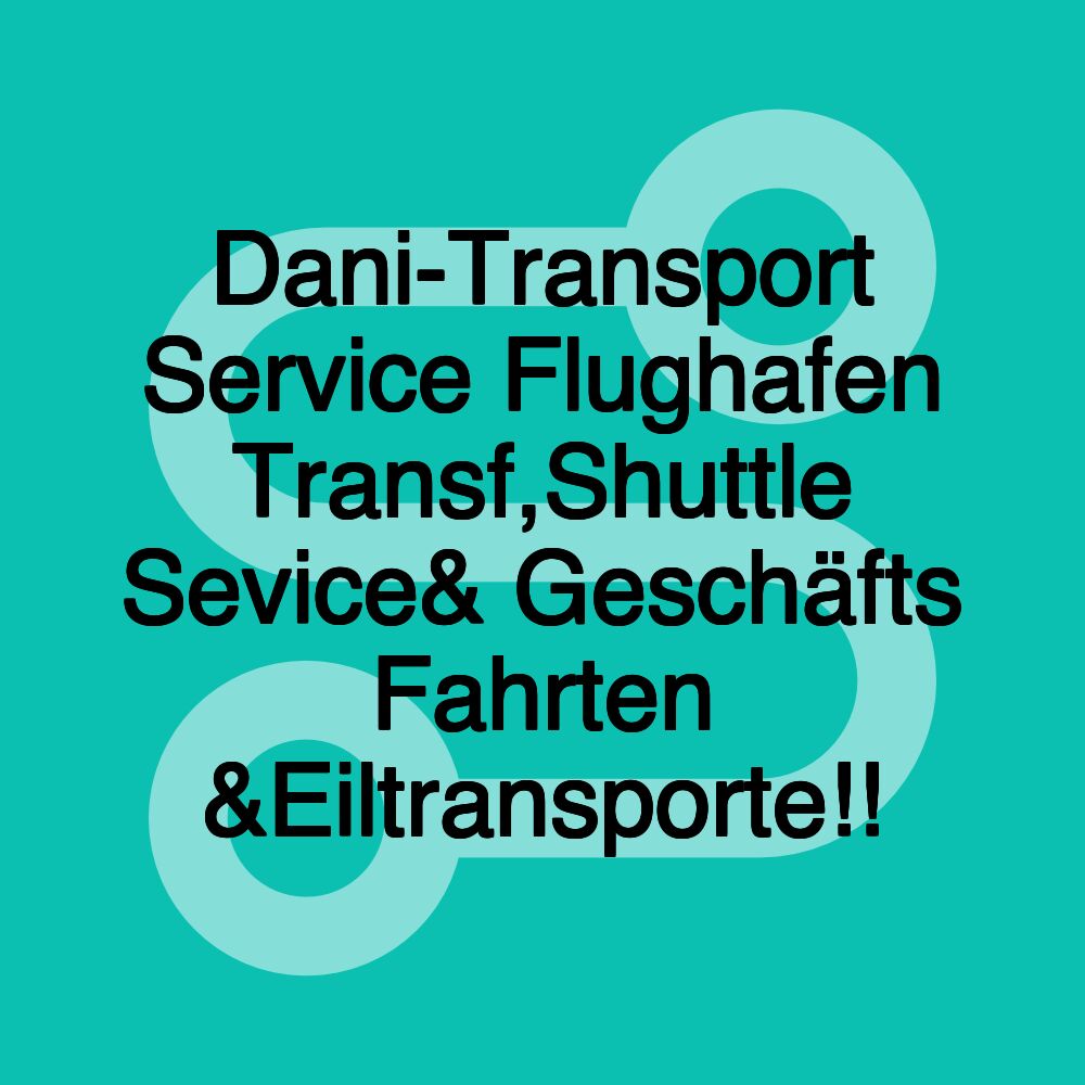 Dani-Transport Service Flughafen Transf,Shuttle Sevice& Geschäfts Fahrten &Eiltransporte!!