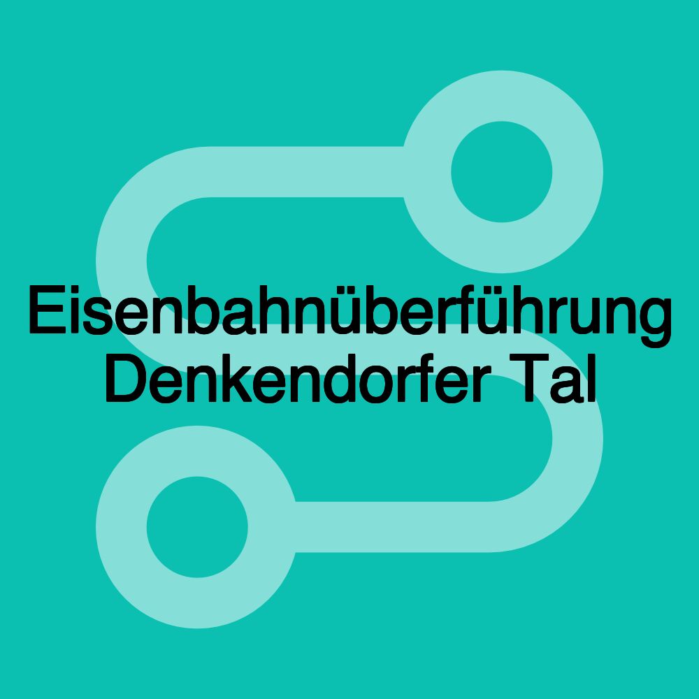 Eisenbahnüberführung Denkendorfer Tal