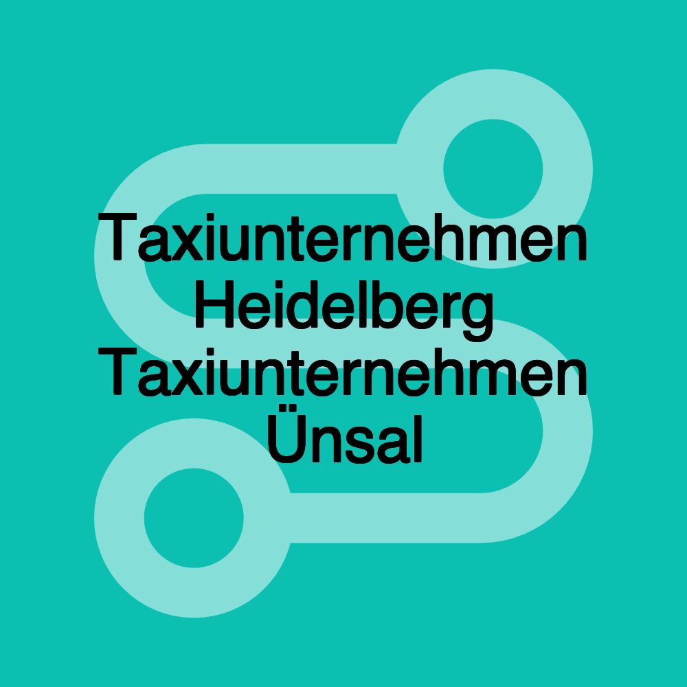 Taxiunternehmen Heidelberg Taxiunternehmen Ünsal