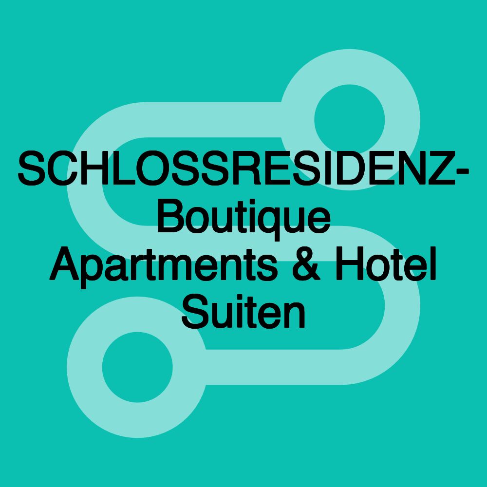 SCHLOSSRESIDENZ- Boutique Apartments & Hotel Suiten