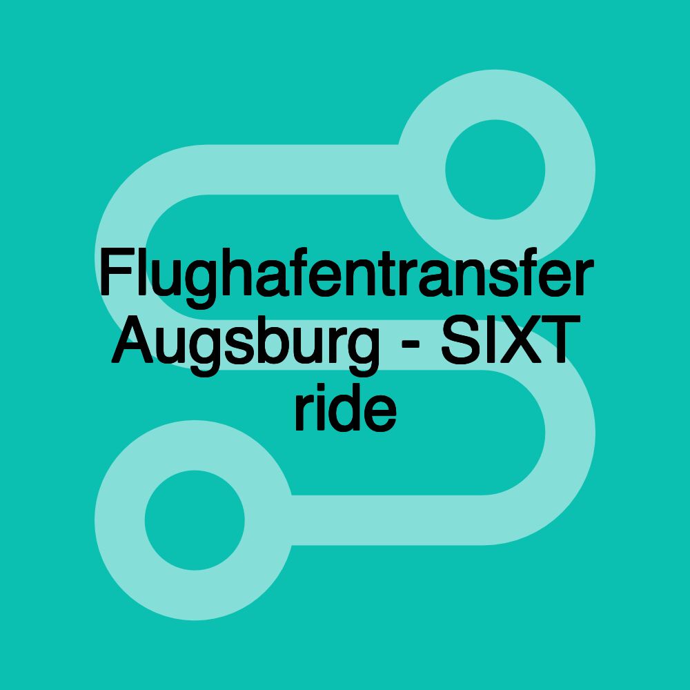 Flughafentransfer Augsburg - SIXT ride