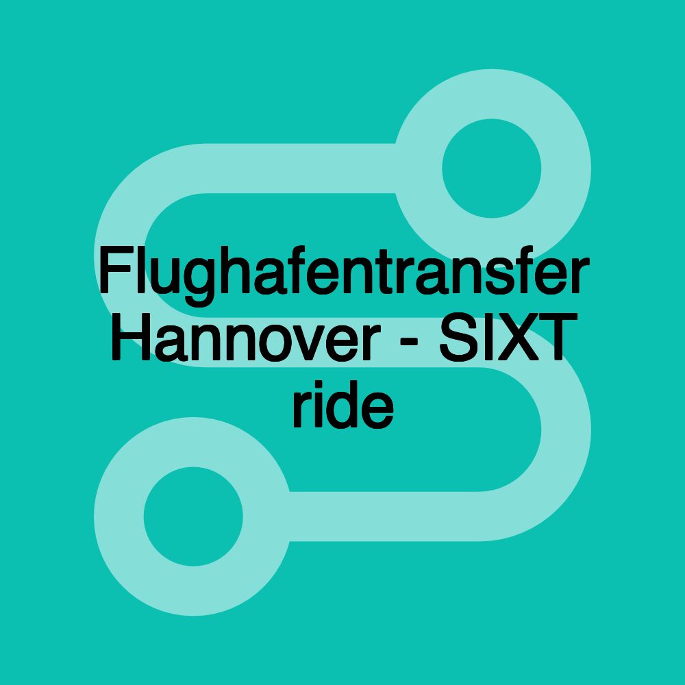 Flughafentransfer Hannover - SIXT ride