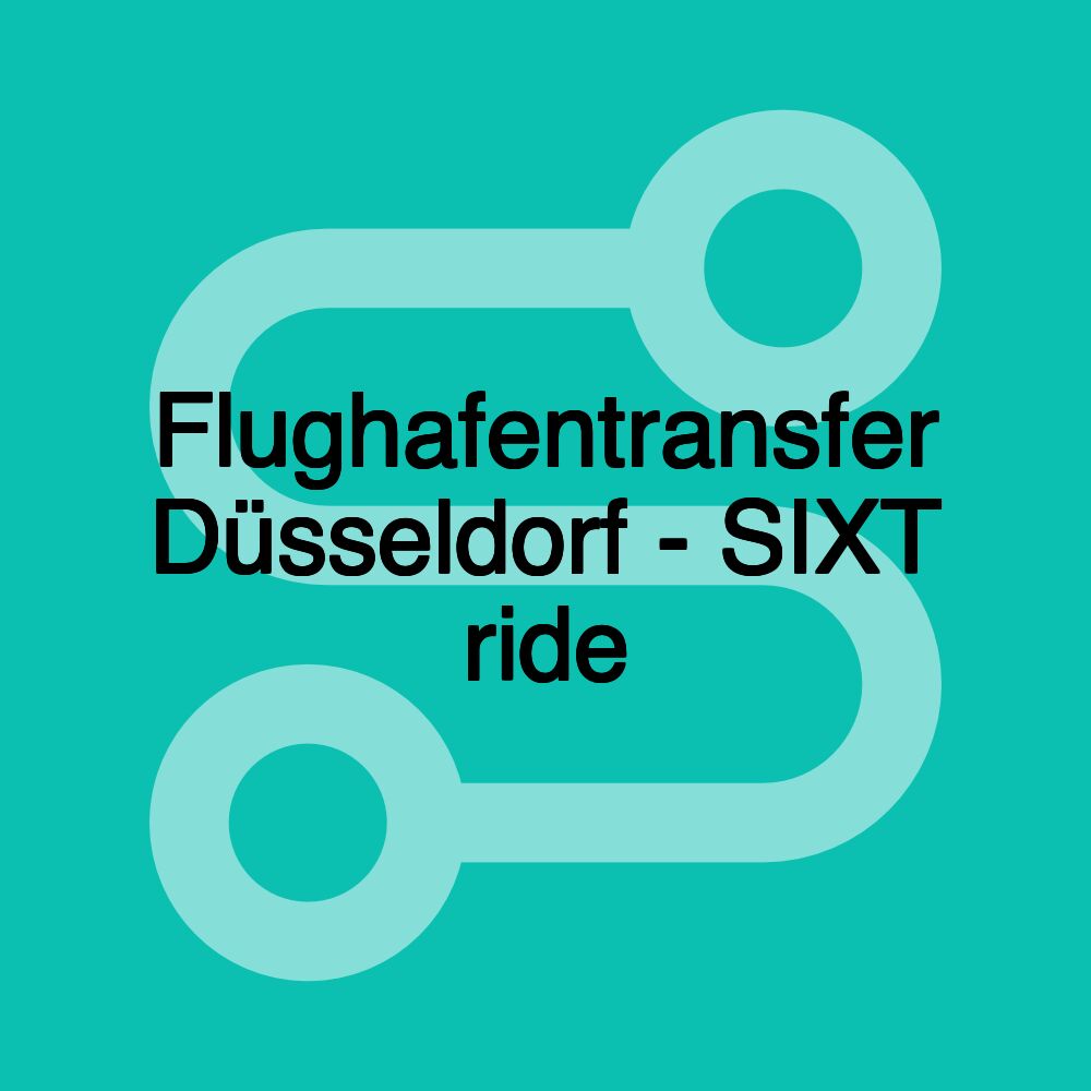 Flughafentransfer Düsseldorf - SIXT ride