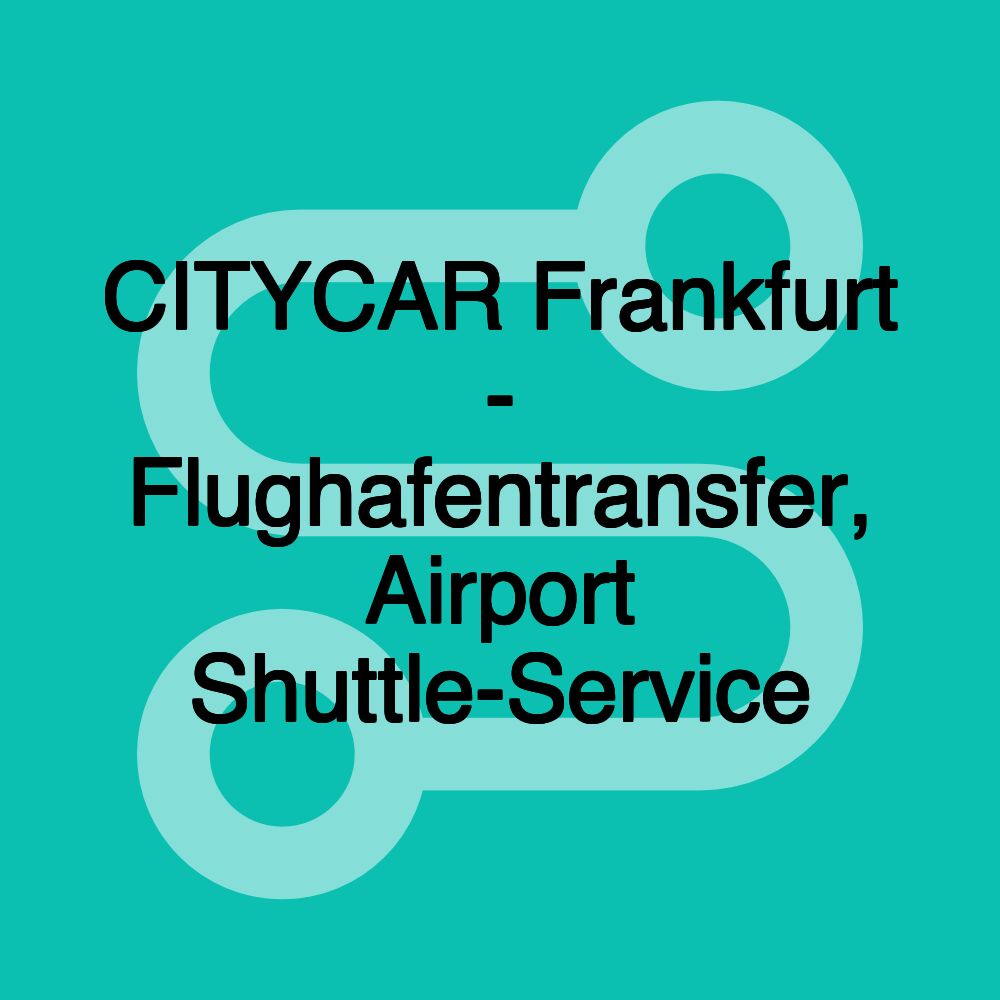 CITYCAR Frankfurt - Flughafentransfer, Airport Shuttle-Service