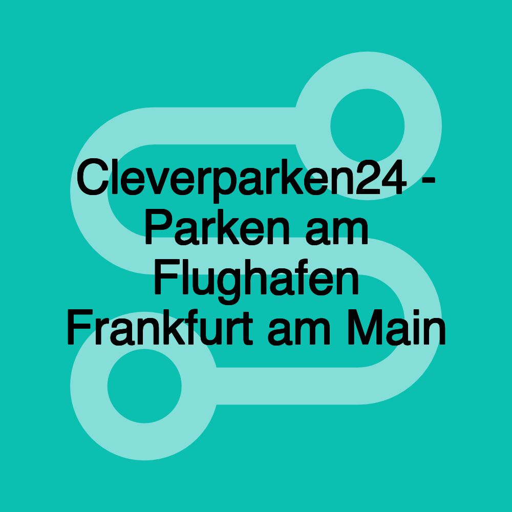 Cleverparken24 - Parken am Flughafen Frankfurt am Main