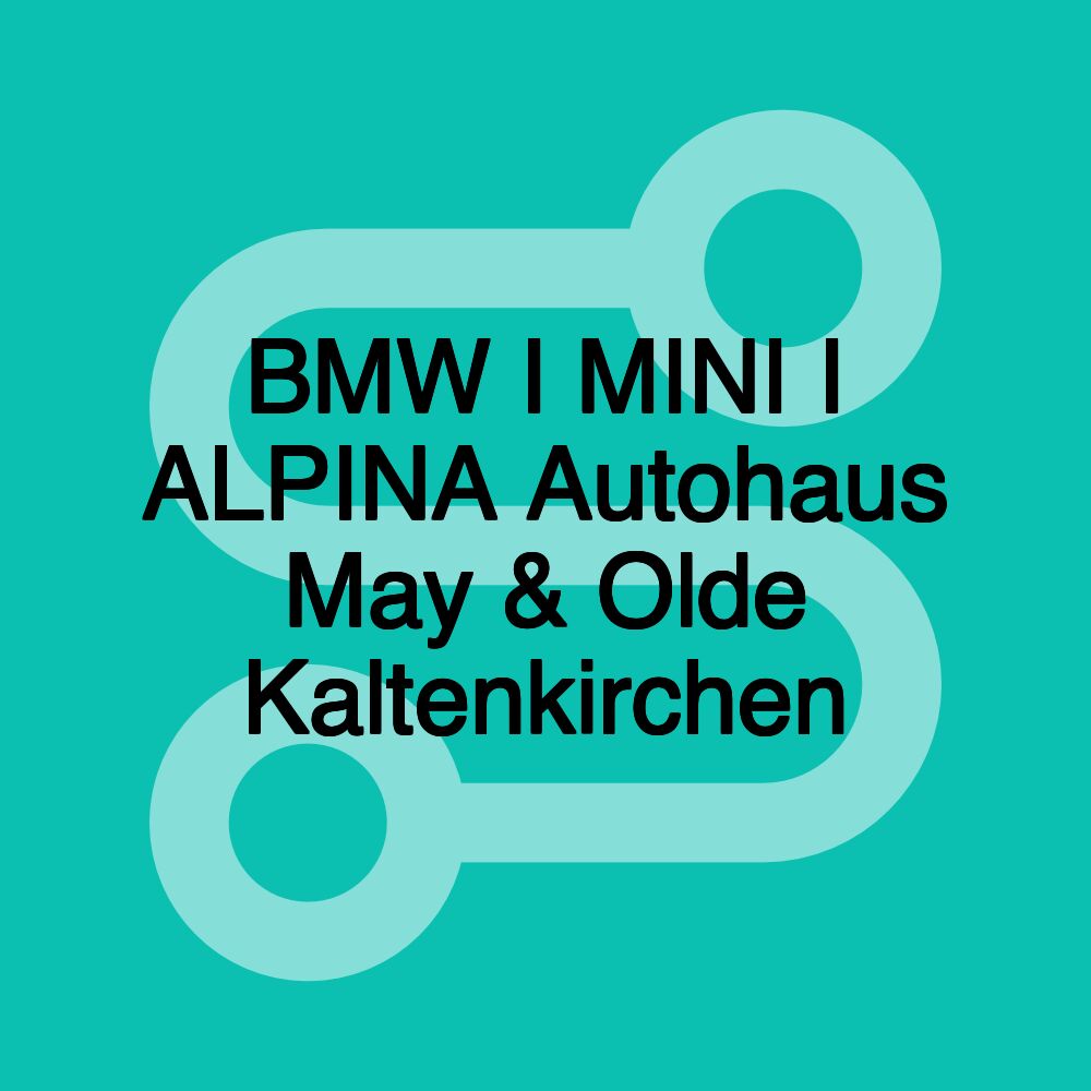 BMW I MINI I ALPINA Autohaus May & Olde Kaltenkirchen