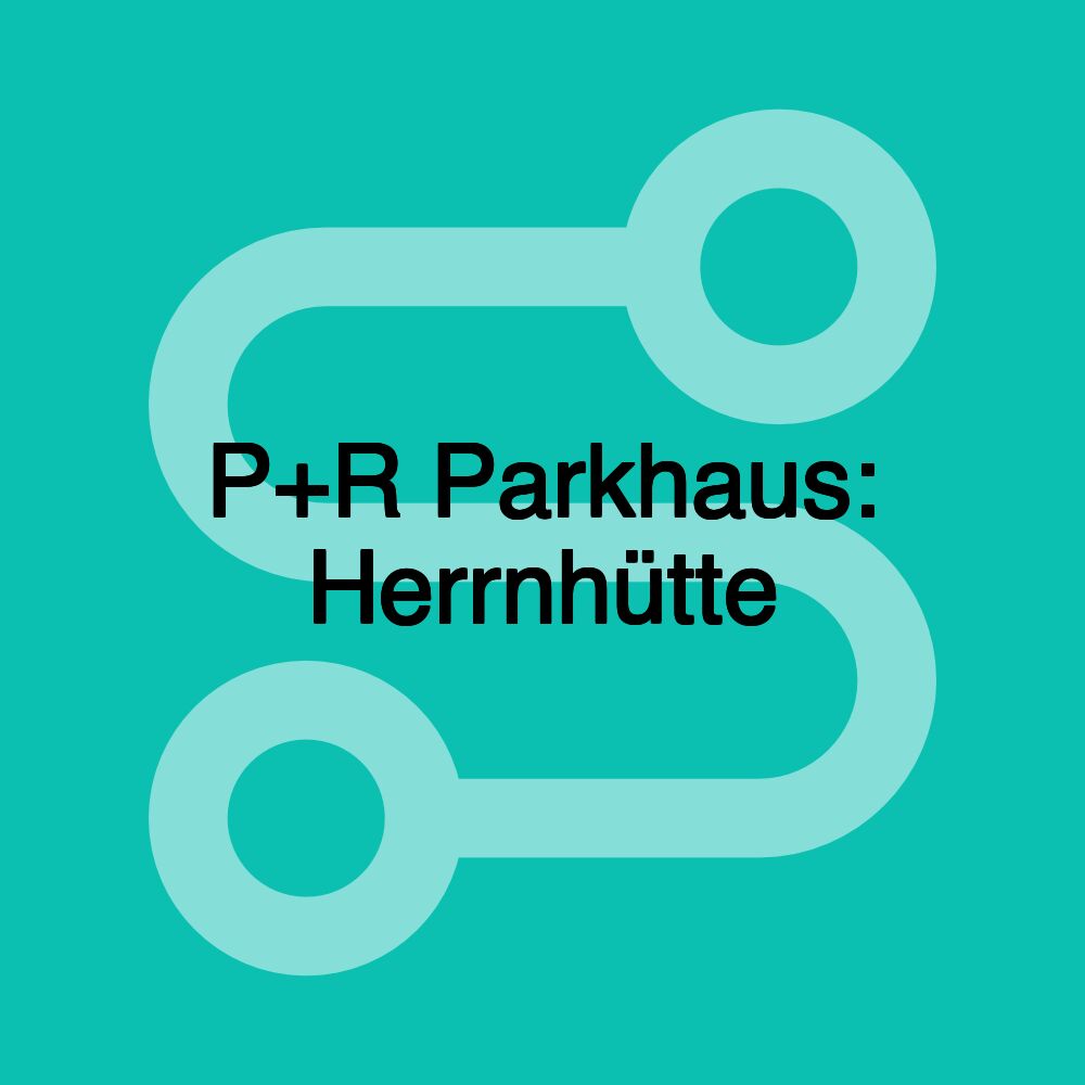 P+R Parkhaus: Herrnhütte