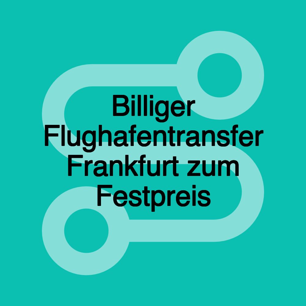 Billiger Flughafentransfer Frankfurt zum Festpreis