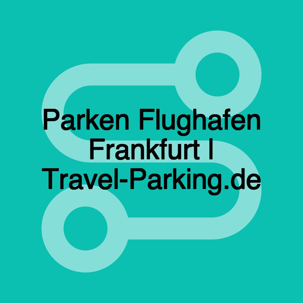 Parken Flughafen Frankfurt | Travel-Parking.de