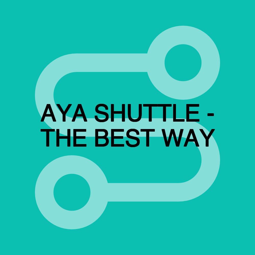 AYA SHUTTLE - THE BEST WAY