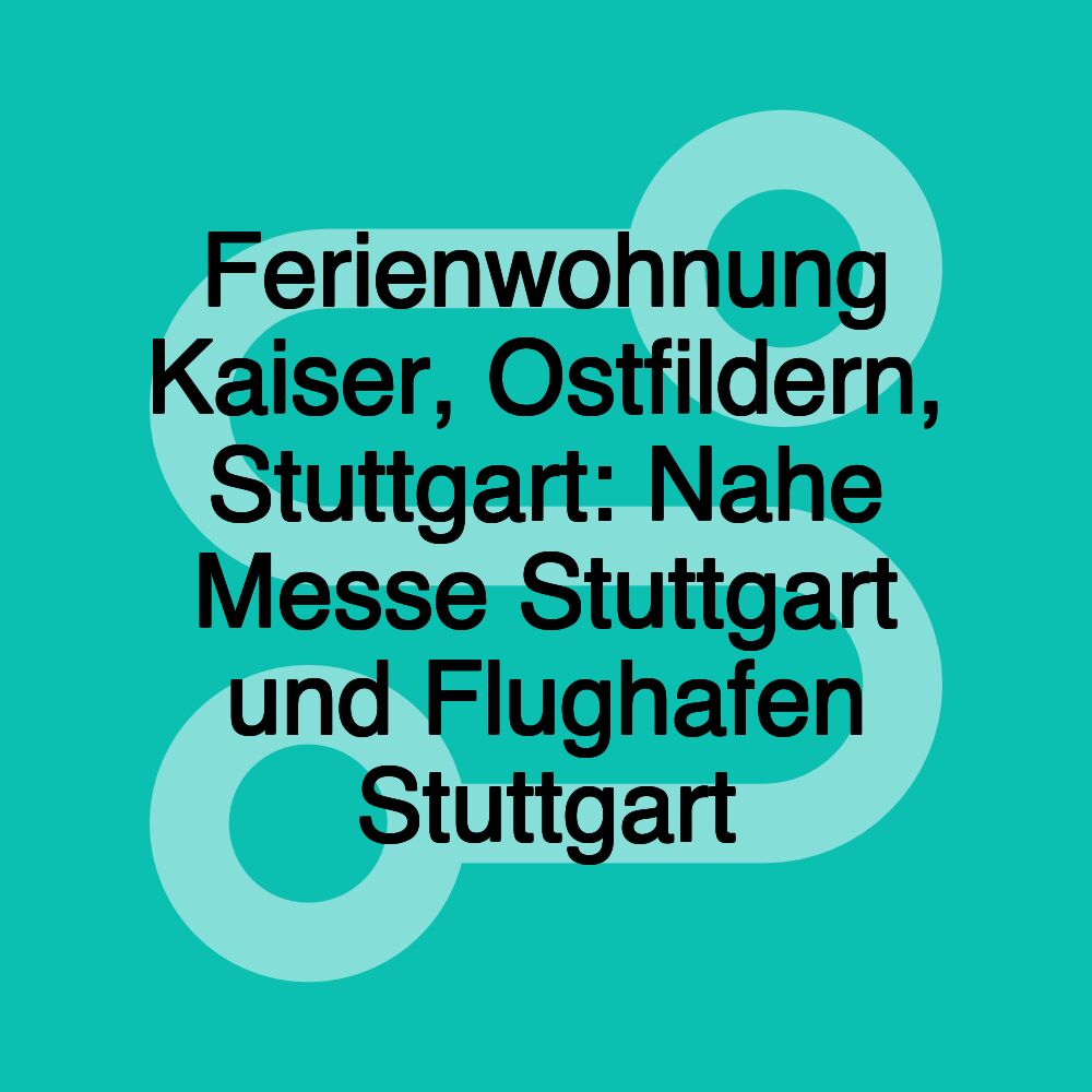 Ferienwohnung Kaiser, Ostfildern, Stuttgart: Nahe Messe Stuttgart und Flughafen Stuttgart