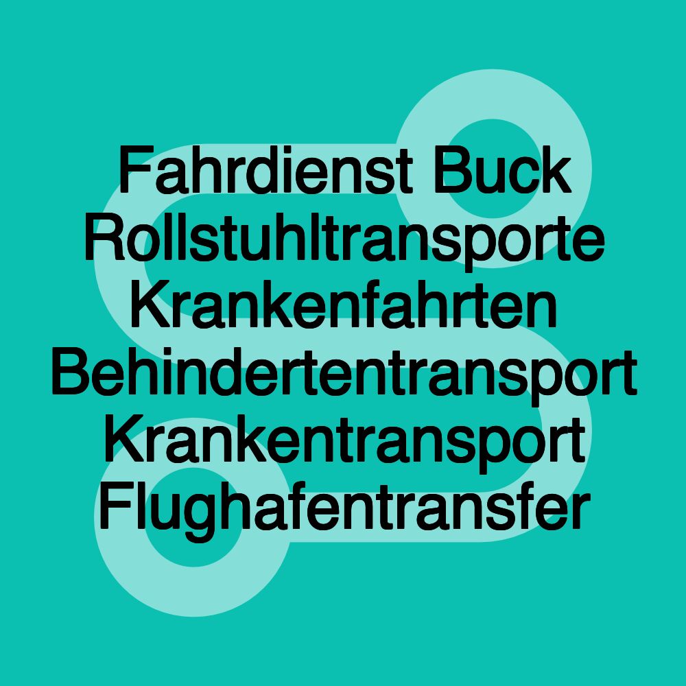 Fahrdienst Buck Rollstuhltransporte Krankenfahrten Behindertentransport Krankentransport Flughafentransfer