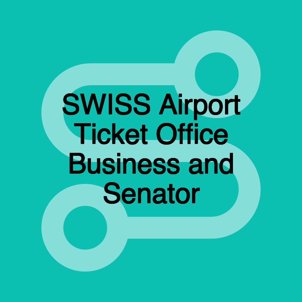 SWISS Airport Ticket Office Business and Senator