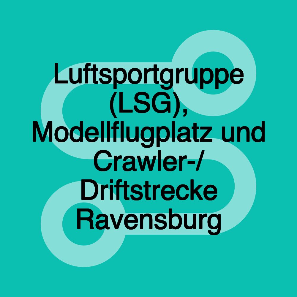 Luftsportgruppe (LSG), Modellflugplatz und Crawler-/ Driftstrecke Ravensburg