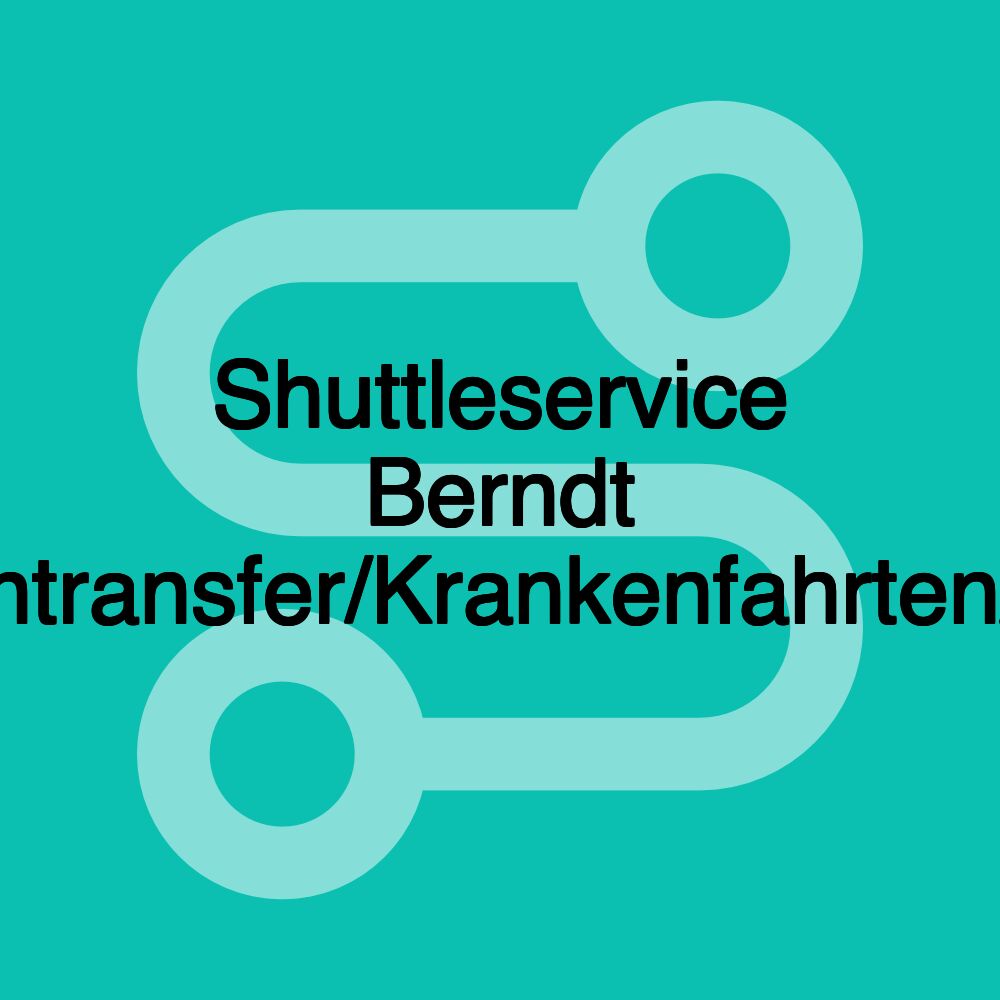 Shuttleservice Berndt Flughafentransfer/Krankenfahrten/Rollstuhl