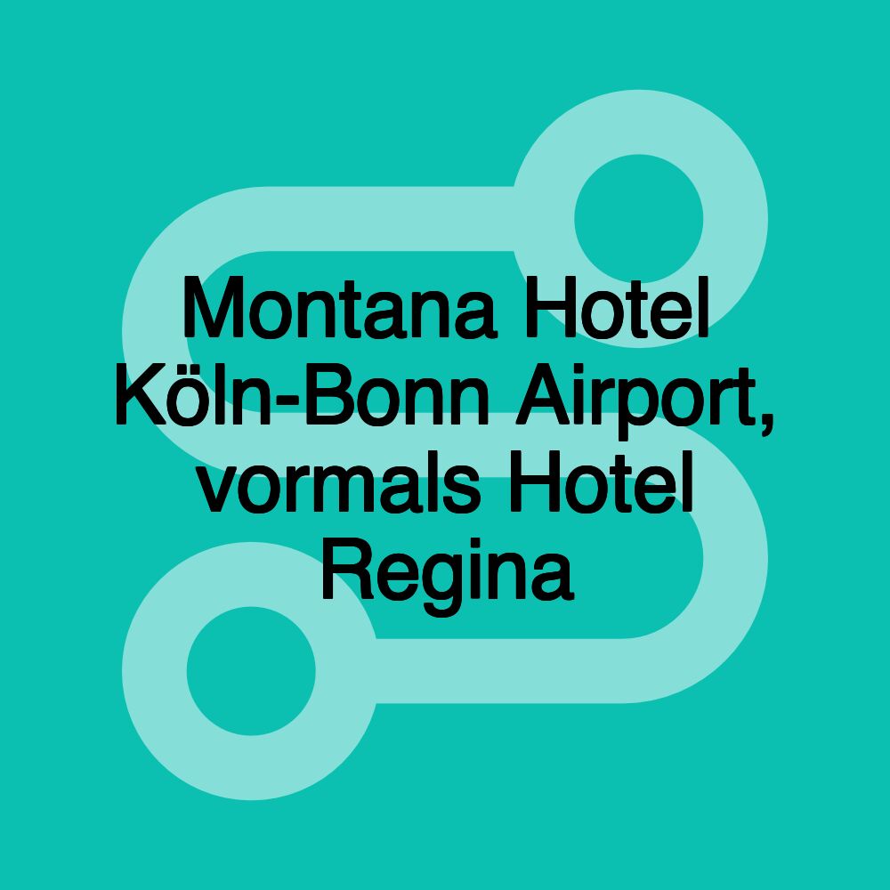 Montana Hotel Köln-Bonn Airport, vormals Hotel Regina