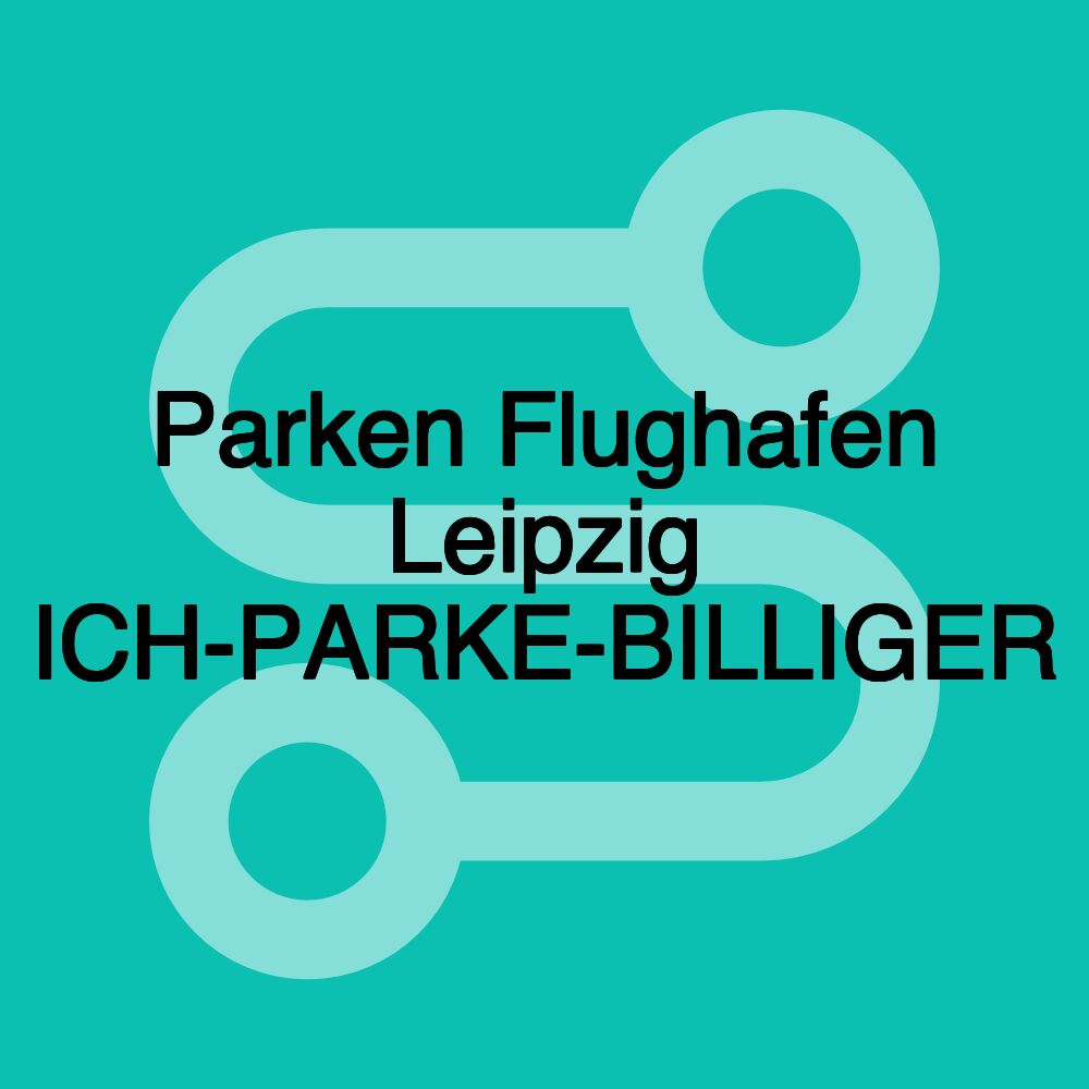 Parken Flughafen Leipzig ICH-PARKE-BILLIGER